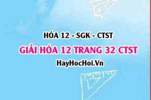 Giải Hóa 12 trang 32 Chân trời sáng tạo SGK